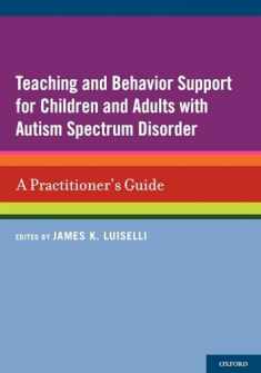 Teaching and Behavior Support for Children and Adults with Autism Spectrum Disorder: A Practitioner's Guide