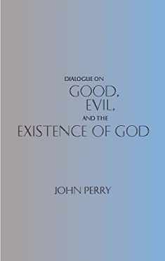 Dialogue on Good, Evil, and the Existence of God (Hackett Philosophical Dialogues)
