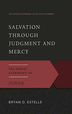 Salvation Through Judgment and Mercy: The Gospel According to Jonah (Gospel According to the Old Testament)