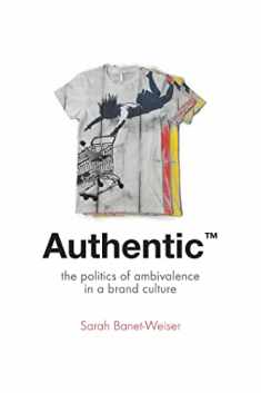 Authentic™: The Politics of Ambivalence in a Brand Culture (Critical Cultural Communication, 30)