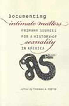 Documenting Intimate Matters: Primary Sources for a History of Sexuality in America