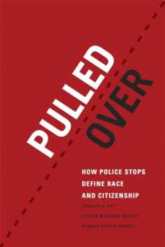 Pulled Over: How Police Stops Define Race and Citizenship (Chicago Series in Law and Society)