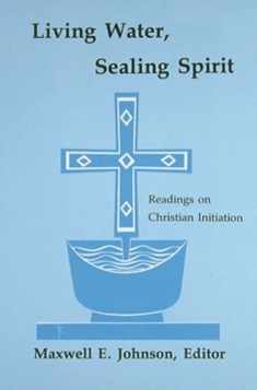 Living Water, Sealing Spirit: Readings on Christian Initiation