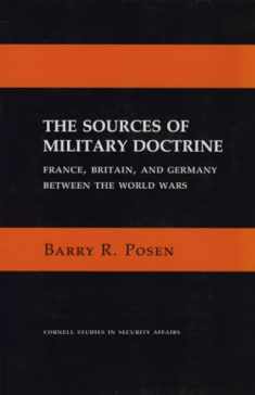 The Sources of Military Doctrine: France, Britain, and Germany Between the World Wars (Cornell Studies in Security Affairs)