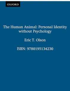 The Human Animal: Personal Identity without Psychology (Philosophy of Mind)