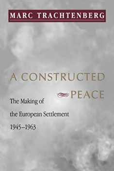 A Constructed Peace: The Making of the European Settlement 1945-1963