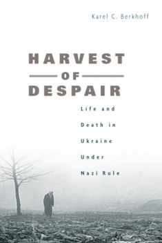 Harvest of Despair: Life and Death in Ukraine under Nazi Rule