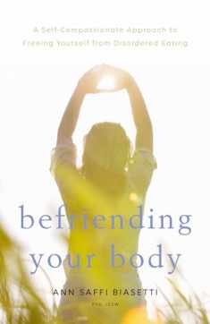 Befriending Your Body: A Self-Compassionate Approach to Freeing Yourself from Disordered Eating