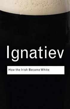 How the Irish Became White (Routledge Classics)
