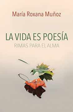 La vida es poesía: Rimas para el alma (Spanish Edition)