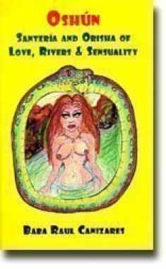 Oshun: Santeria and the Orisha of Love, Rivers and Sensuality
