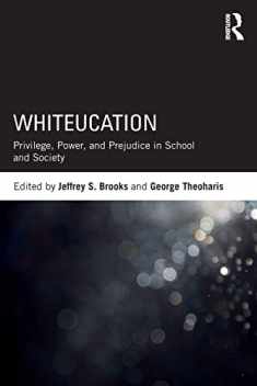 Whiteucation: Privilege, Power, and Prejudice in School and Society