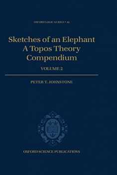 Sketches of an Elephant: A Topos Theory CompendiumVolume 2 (Oxford Logic Guides)