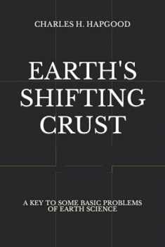 Earth's Shifting Crust: A Key To Some Basic Problems Of Earth Science