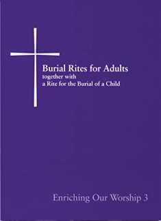 Burial Rites for Adults Together with a Rite for the Burial of a Child: Enriching Our Worship 3