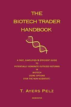 The Biotech Trader Handbook (2nd Edition): A Fast, Simplified & Efficient Guide to Potentially Generate Outsized Returns in Biotech Using Options (for the non-scientist)