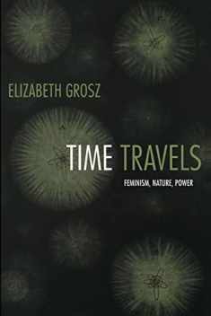 Time Travels: Feminism, Nature, Power (Next Wave: New Directions in Women's Studies)