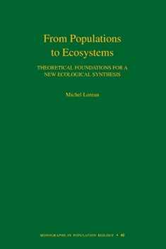 From Populations to Ecosystems: Theoretical Foundations for a New Ecological Synthesis (MPB-46) (Monographs in Population Biology, 46)