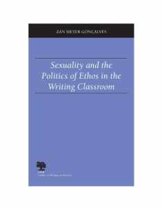 Sexuality and the Politics of Ethos in the Writing Classroom (Studies in Writing and Rhetoric)