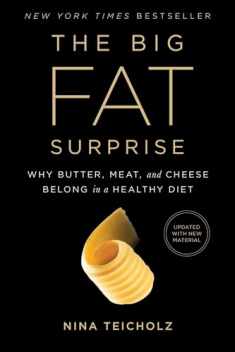 The Big Fat Surprise: Why Butter, Meat and Cheese Belong in a Healthy Diet