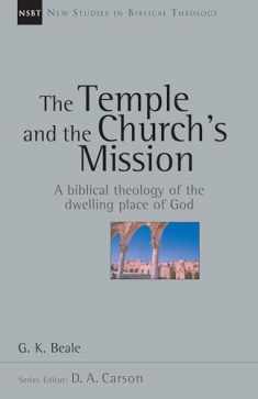 The Temple and the Church's Mission: A Biblical Theology of the Dwelling Place of God (New Studies in Biblical Theology) (Volume 17)