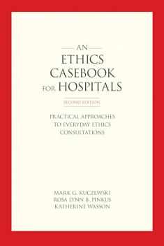 An Ethics Casebook for Hospitals: Practical Approaches to Everyday Ethics Consultations