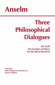 Three Philosophical Dialogues: On Truth, On Freedom of Choice, On the Fall of the Devil (Hackett Classics)