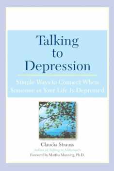 Talking to Depression: Simple Ways To Connect When Someone In Your Life Is Depressed: Simple Ways To Connect When Someone In Your Life Is Depressed
