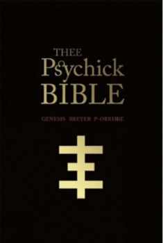 THEE PSYCHICK BIBLE: Thee Apocryphal Scriptures ov Genesis Breyer P-Orridge and Thee Third Mind ov Thee Temple ov Psychick Youth