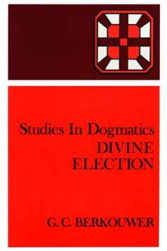 Studies in Dogmatics: Divine Election