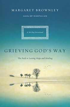 Grieving God's Way: The Path to Lasting Hope and Healing