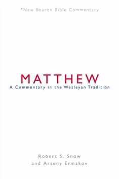 NBBC, Matthew: A Commentary in the Wesleyan Tradition (New Beacon Bible Commentary)