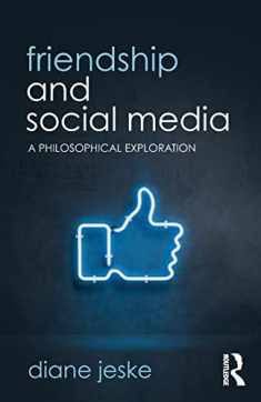 Friendship and Social Media: A Philosophical Exploration (Routledge Focus on Philosophy)