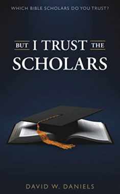 But I Trust The Scholars: Which Bible Scholars Do You Trust?