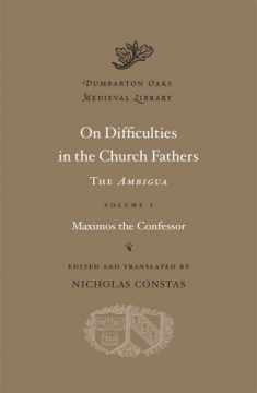 On Difficulties in the Church Fathers, Vol. 1: The Ambigua, (Dumbarton Oaks Medieval Library