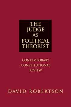 The Judge as Political Theorist: Contemporary Constitutional Review