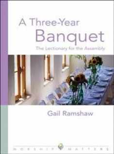 A Three-Year Banquet: The Lectionary for the Assembly (Worship Matters)