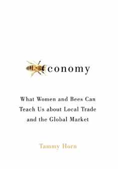 Beeconomy: What Women and Bees Can Teach Us about Local Trade and the Global Market