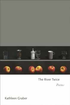 The River Twice: Poems (Princeton Series of Contemporary Poets, 141)