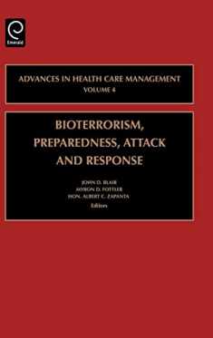 Bioterrorism Preparedness, Attack and Response (Advances in Health Care Management, 4)