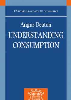Understanding Consumption (Clarendon Lectures in Economics)