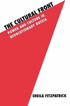 The Cultural Front: Power and Culture in Revolutionary Russia (Studies in Soviet History and Society)