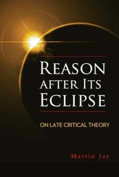 Reason after Its Eclipse: On Late Critical Theory (George L. Mosse Series in the History of European Culture, Sexuality, and Ideas)