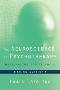 The Neuroscience of Psychotherapy: Healing the Social Brain (Norton Series on Interpersonal Neurobiology)
