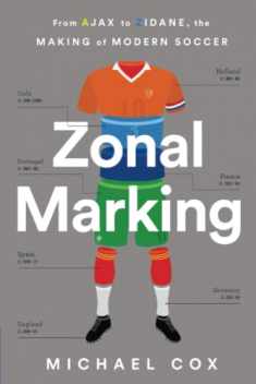 Zonal Marking: From Ajax to Zidane, the Making of Modern Soccer