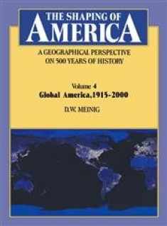 The Shaping of America: A Geographical Perspective on 500 Years of History: Volume 4: Global America, 1915 2000