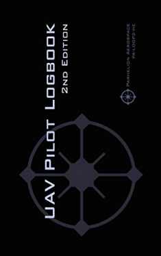 UAV PILOT LOGBOOK 2nd Edition: A Comprehensive Drone Flight Logbook for Professional and Serious Hobbyist Drone Pilots - Log Your Drone Flights Like a Pro!