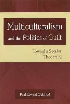 Multiculturalism and the Politics of Guilt: Toward a Secular Theocracy (Volume 1)