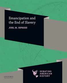 Emancipation and the End of Slavery (Debating American History Series)