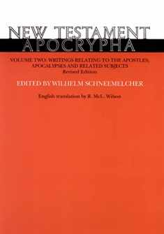 New Testament Apocrypha, Vol. 2: Writings Relating to the Apostles Apocalypses and Related Subjects